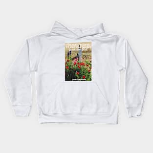 Poppy Flowers Cottage Garden Flowers To Love the Earth Quote Kids Hoodie